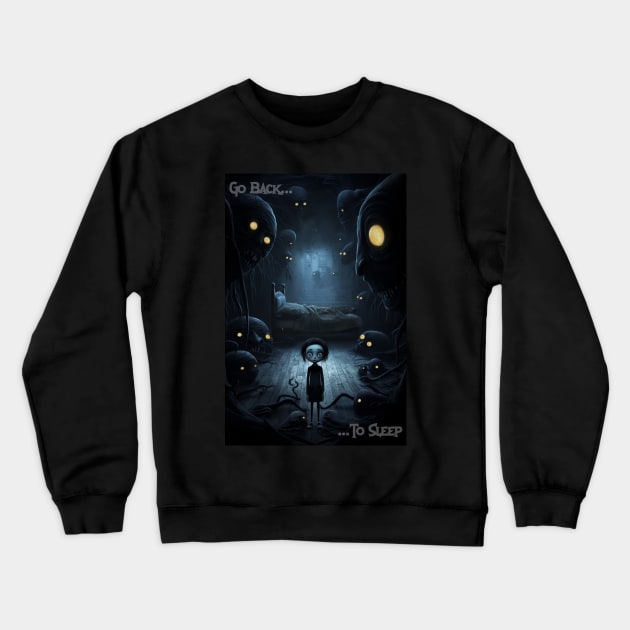 Childhood Nightmares Print: "Go Back To Sleep" Coraline-Inspired Artwork | Dark Fantasy, Psychological Horror, Thought-Provoking Art Crewneck Sweatshirt by New Otaku 64